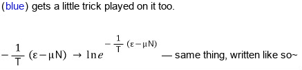 The blue part gets a trick too: −(1/T)(ε − μN) is the same thing as ln e^(−(1/T)(ε − μN))