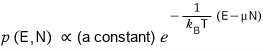 With a coefficient: p(E, N) ∝ (a constant) e^(−(E − μN)/k_BT)