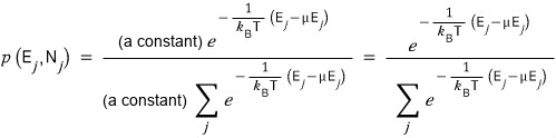 The probability of state j: p(E_j, N_j) = (a constant) e^(−(E_j − μN_j)/k_BT) divided by (a constant) Σ_j e^(−(E_j − μN_j)/k_BT); the constant cancels