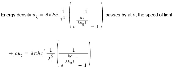 Energy density u_λ = 8πhc (1/λ⁵) 1/(e^(hc/λk_BT) − 1) passes by at c, the speed of light, so c u_λ = 8πhc² (1/λ⁵) 1/(e^(hc/λk_BT) − 1)