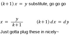 Substitute (k+1)x = y: x = y/(k+1) and (k+1)dx = dy, just gotta plug these in nicely
