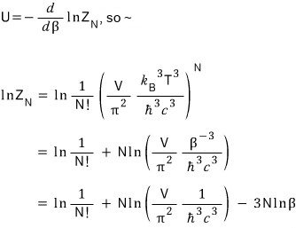 Since U = −(d/dβ) ln Z_N: ln Z_N = ln(1/N!) + N ln((V/π²)(β^(−3)/ħ³c³)) = ln(1/N!) + N ln(V/(π²ħ³c³)) − 3N ln β