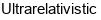 Ultrarelativistic
