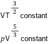VT^(3/2) constant, pV^(5/3) constant