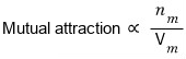 Mutual attraction ∝ nₘ/Vₘ