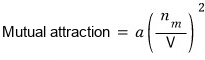Mutual attraction = a(nₘ/V)²