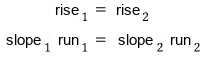 Both slope triangles have the same rise: rise₁ = rise₂, so slope₁ × run₁ = slope₂ × run₂