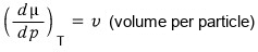 Per particle: (dμ/dp) at constant T = v, the volume per particle