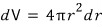 Its change: dV = 4πr² dr