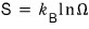 Boltzmann's entropy, S = k_B ln Ω