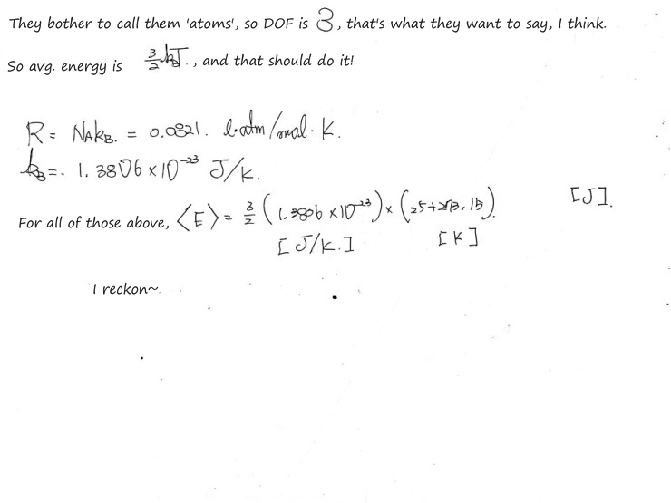 Prob 19.1 by hand: all four are called atoms, so 3 degrees of freedom and ⟨E⟩ = (3/2)k_BT for each; R = N_A k_B = 0.0821 L·atm/(mol·K), k_B = 1.3806 × 10⁻²³ J/K, so ⟨E⟩ = (3/2)(1.3806 × 10⁻²³ J/K)(25 + 273.15 K)