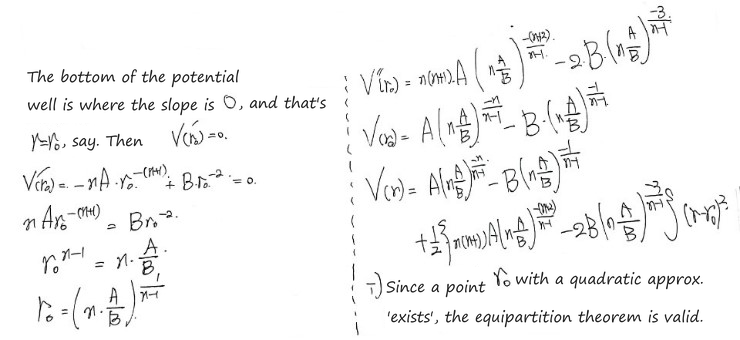 The bottom of the well is where the slope is 0: V′(r₀) = 0 gives r₀ = (nA/B)^(1/(n−1)); with V(r₀) and V″(r₀) written out, V(r) ≈ V(r₀) + ½V″(r₀)(r − r₀)², a quadratic term, so the equipartition theorem holds