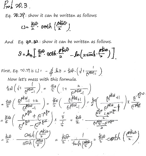 Prob 20.3: show that Eq. 20.29 can be written U = (ħω/2)coth(βħω/2) and the entropy as k_B times (βħω/2)coth(βħω/2) − ln(2 sinh(βħω/2)); from U = −d lnZ/dβ = ħω(½ + 1/(e^(βħω) − 1)), multiplying top and bottom by e^(−βħω/2) turns it into (ħω/2)cosh/sinh