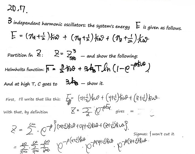 Prob 20.7: three independent oscillators with E = (n_x + ½)ħω + (n_y + ½)ħω + (n_z + ½)ħω; show Z = Z_SHO³, F = (3/2)ħω + 3k_BT ln(1 − e^(−βħω)) and C → 3k_B at high temperature; Z = Σ e^(−βE) needs three sums, over x, y and z