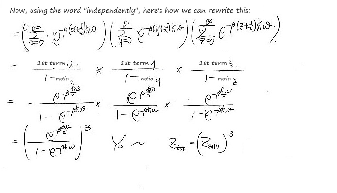Because the three are independent, Z splits into three geometric series, each first term/(1 − ratio) = e^(−βħω/2)/(1 − e^(−βħω)), so Z = (e^(−βħω/2)/(1 − e^(−βħω)))³ = Z_SHO³