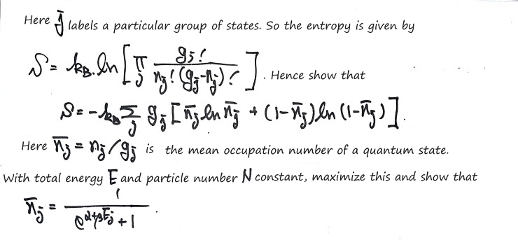 The rest of a): with S = k_B ln Π_j g_j!/(n_j!(g_j − n_j)!), show S = −k_B Σ_j g_j(n̄_j ln n̄_j + (1 − n̄_j) ln(1 − n̄_j)) with n̄_j = n_j/g_j, then maximize it at fixed E and N to get n̄_j = 1/(e^(α+βE_j) + 1)