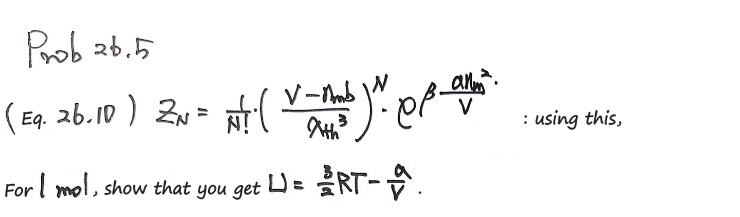 Prob 26.5: from Eq. 26.10, Z_N = (1/N!)((V − n_m b)/λ_th³)^N e^(βan_m²/V), show that for 1 mol U = (3/2)RT − a/V