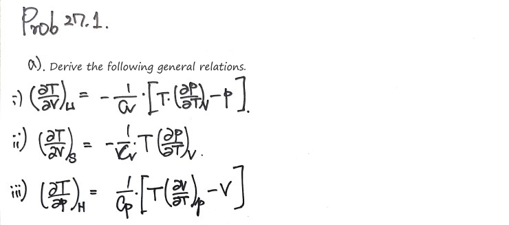 Prob 27.1 a): derive (∂T/∂V)_U = −(1/C_V)(T(∂p/∂T)_V − p), (∂T/∂V)_S = −(T/C_V)(∂p/∂T)_V and (∂T/∂p)_H = (1/C_p)(T(∂V/∂T)_p − V)